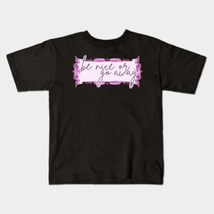 Be Nice or Go Away Kids T-Shirt